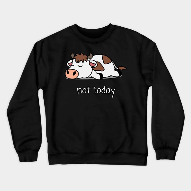 Not Today Cow Not Today Saying Crewneck Sweatshirt by Schwarzweiss